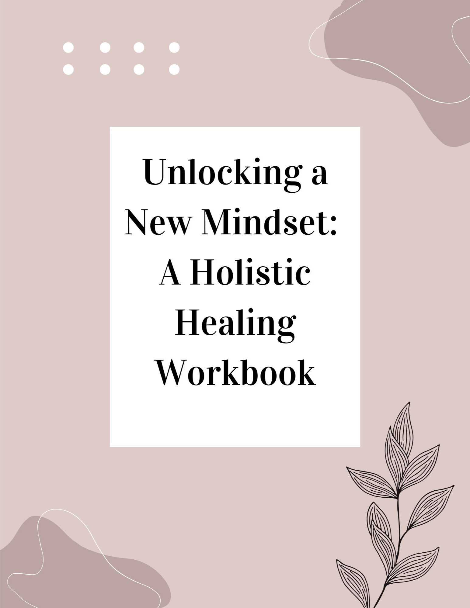 Unlock a New Mindset: A Holistic Healing Workbook