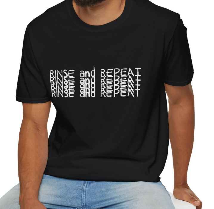 Rinse and Repeat