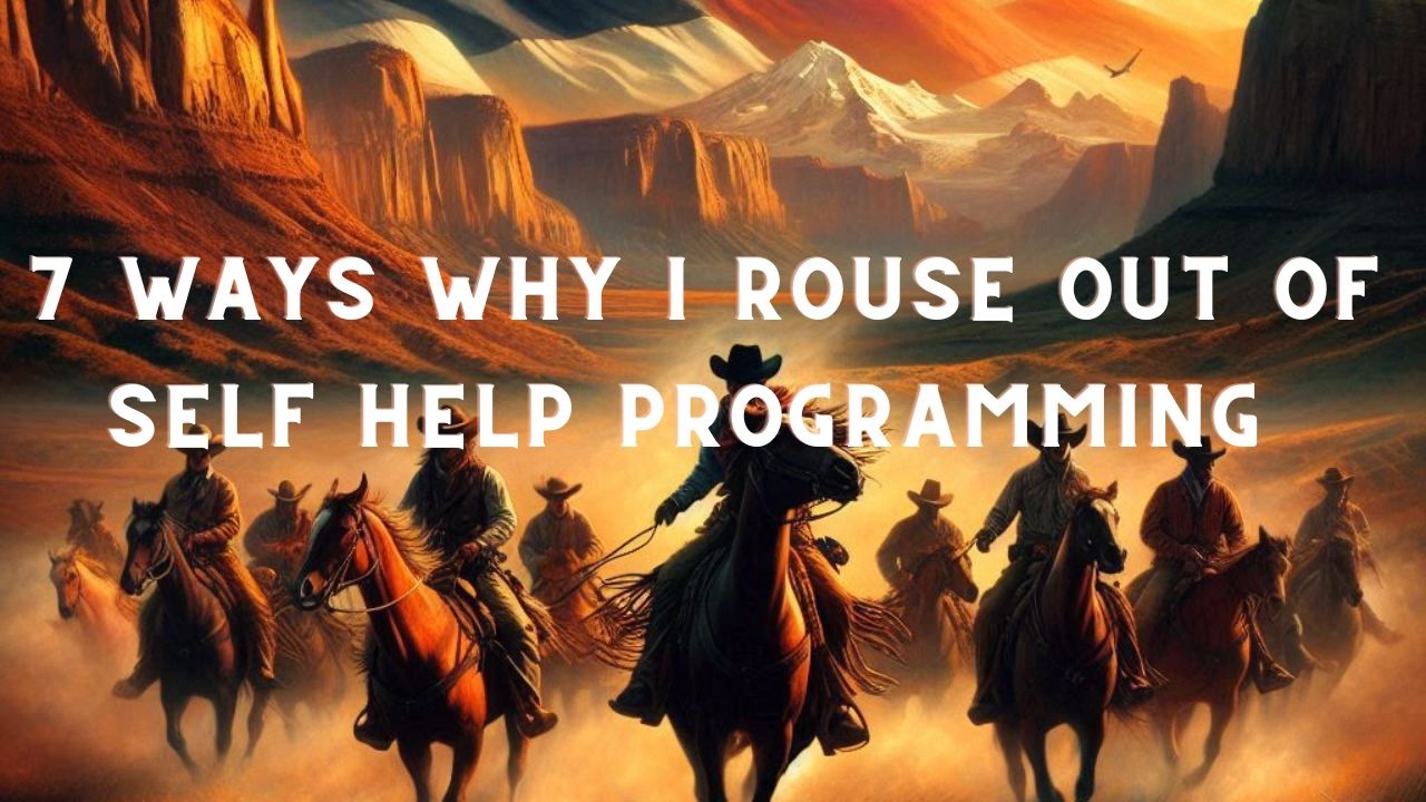 7 Ways Why I Rouse Out of Self Help Programming