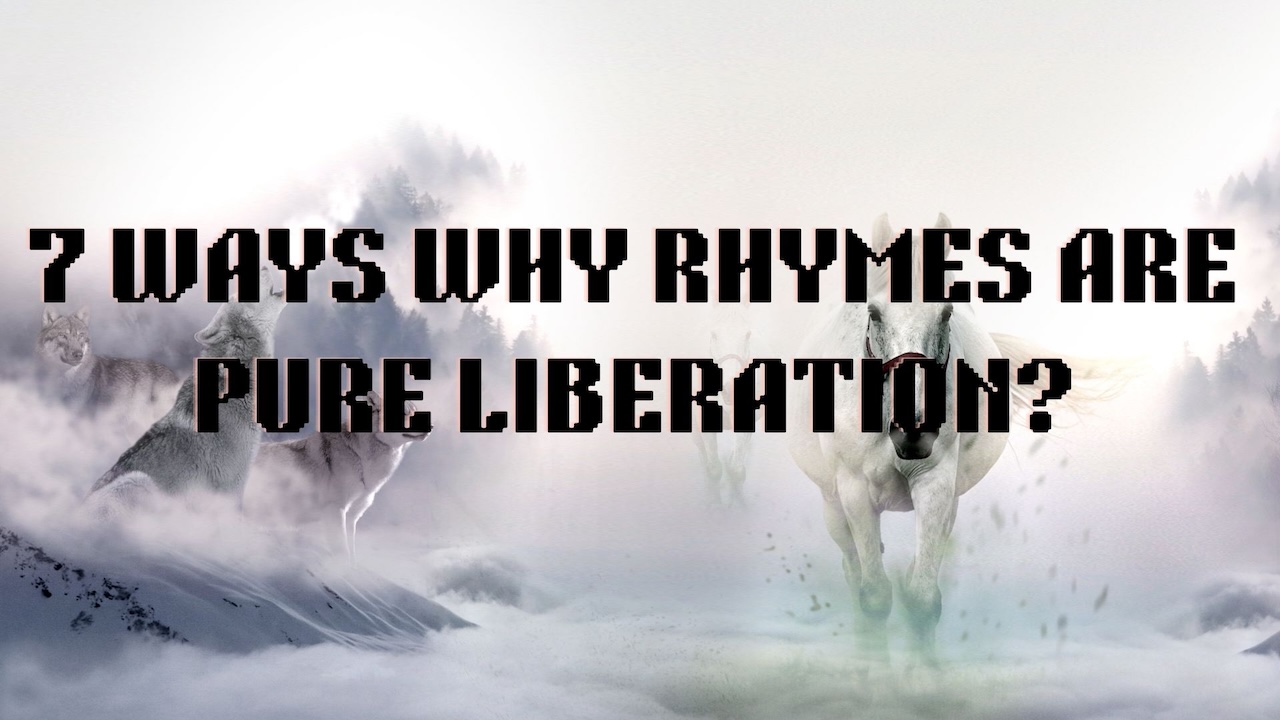 Seven Ways Why Rhymes Are Pure Liberation