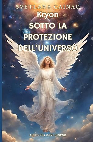 KRYON. Sotto la protezione dell'Universo: Aiuto per ogni giorno