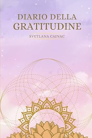 Diario della Gratitudine: Programma di 21 giorni per la trasformazione interiore