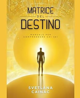 Matrice del Destino: Manuale per Comprendere Chi Sei