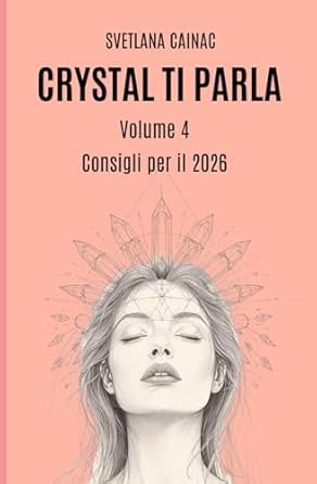 CRYSTAL TI PARLA (Volume 4): Consigli per il 2026 (Italian Edition)