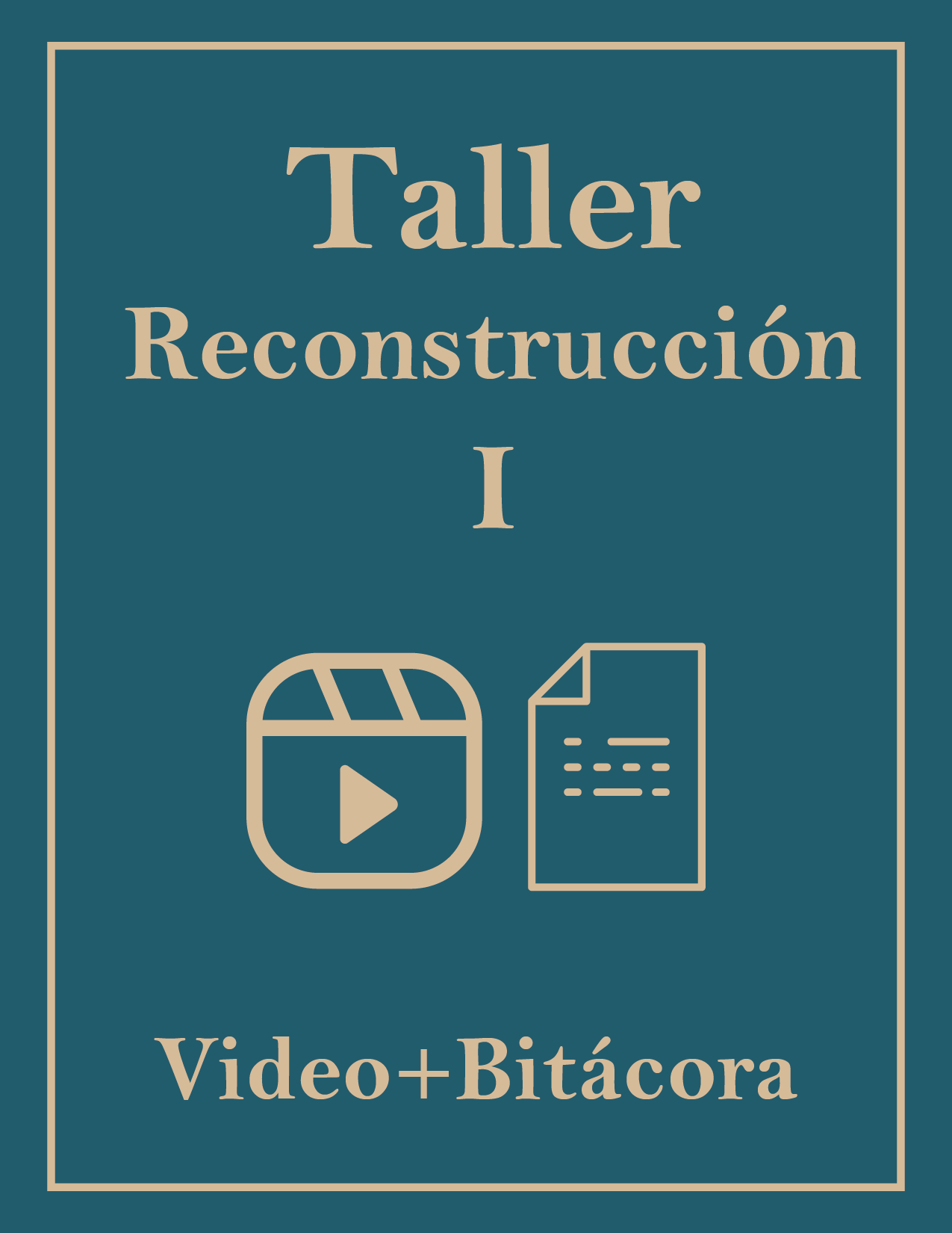 TALLER RECONSTRUCCIÓN I – VIDEO + BITÁCORA