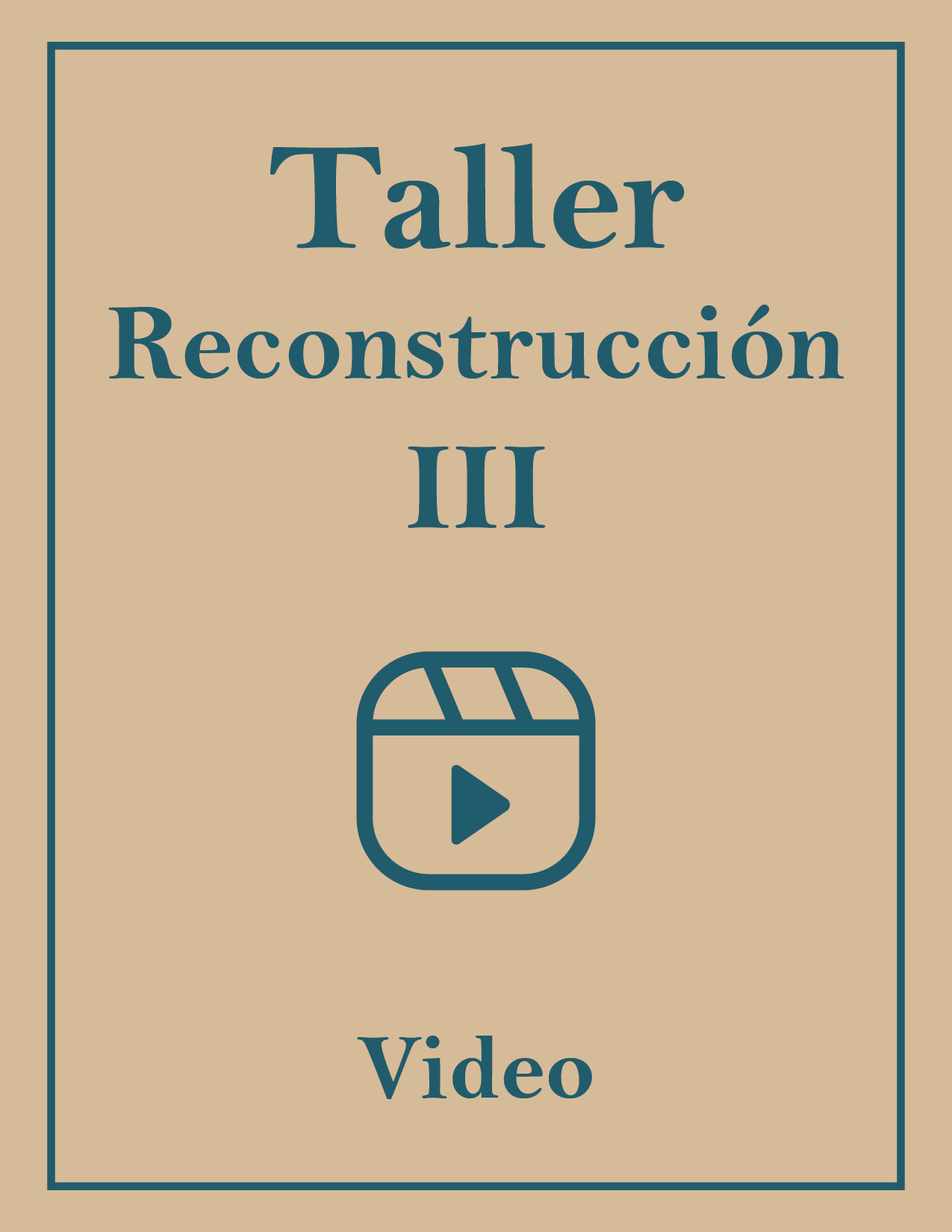 TALLER RECONSTRUCCIÓN III – VIDEO
