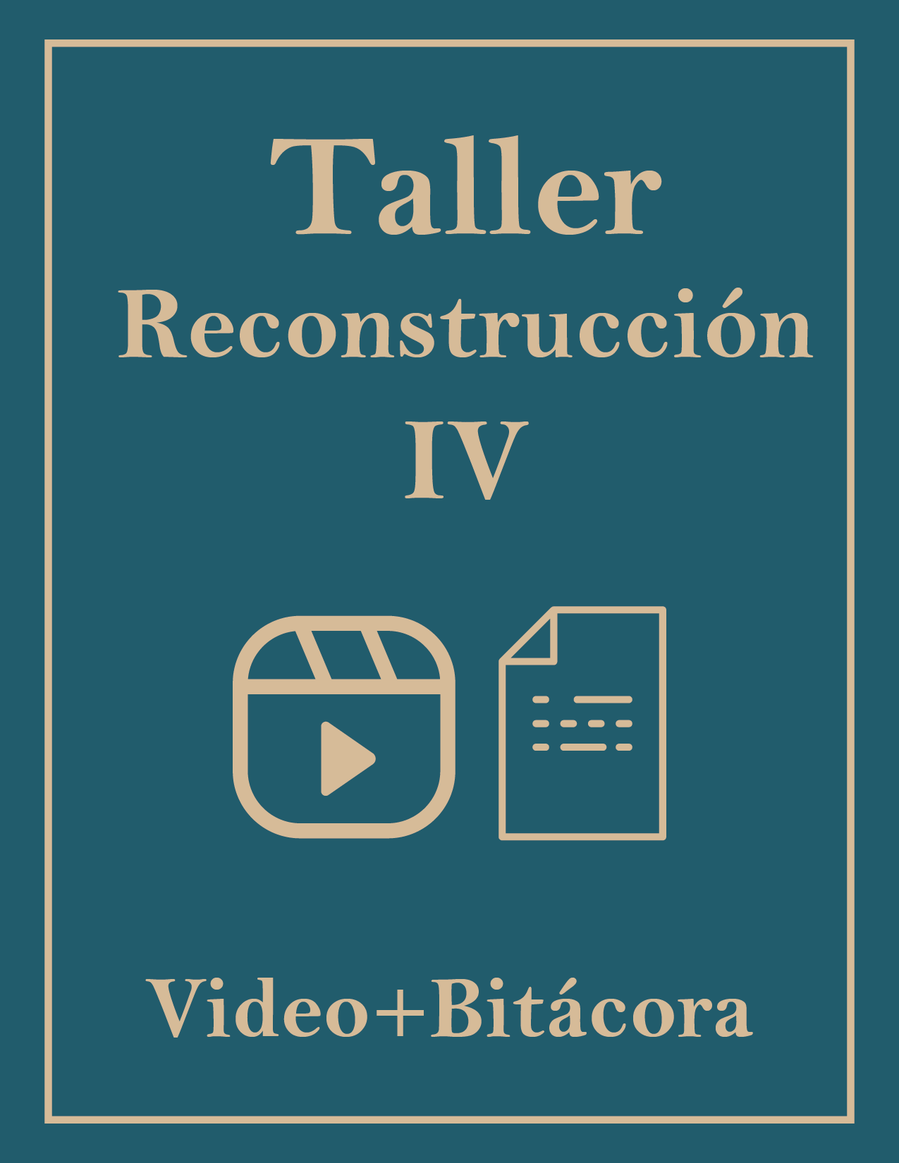TALLER RECONSTRUCCIÓN IV – VIDEO + BITÁCORA
