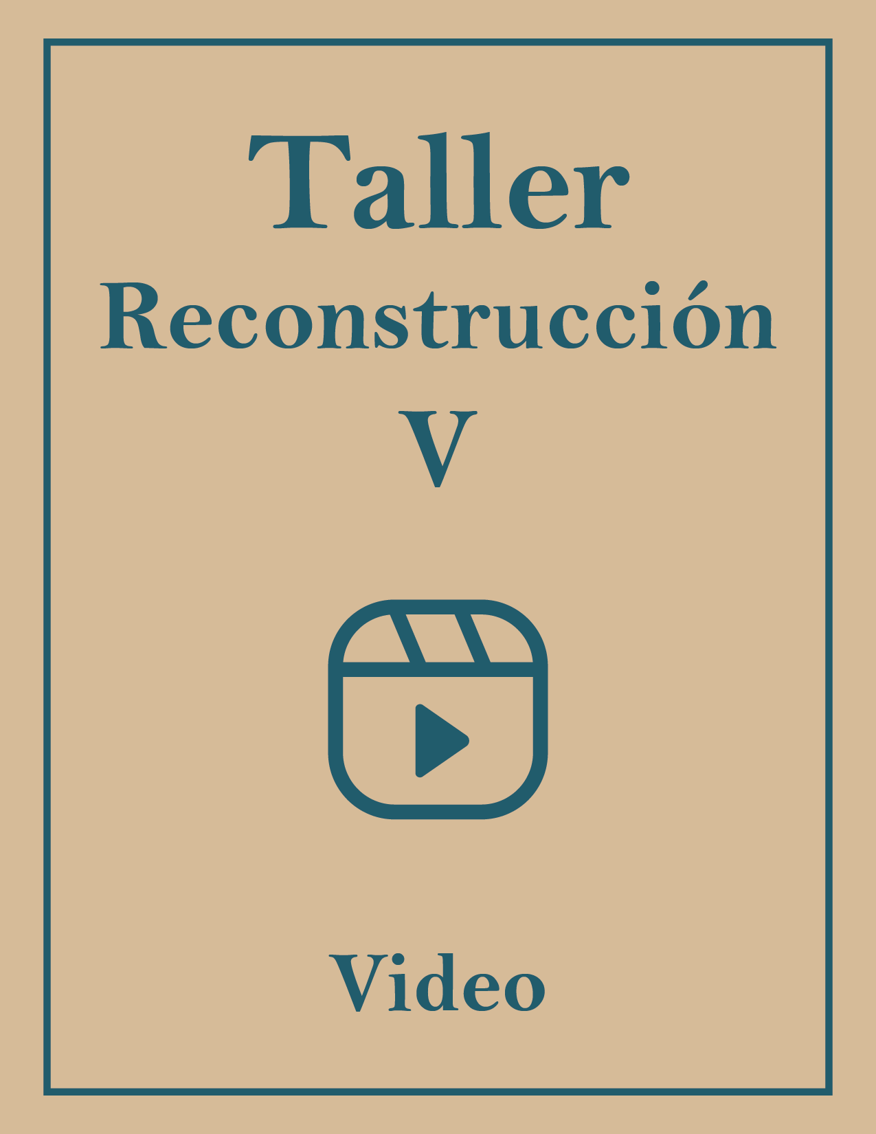 TALLER RECONSTRUCCIÓN V – VIDEO