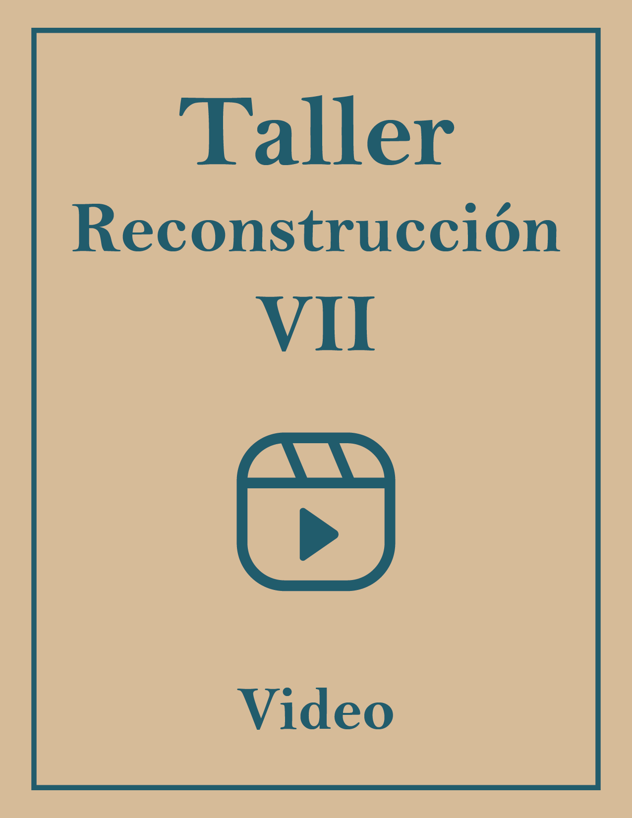 TALLER RECONSTRUCCIÓN VII – VIDEO