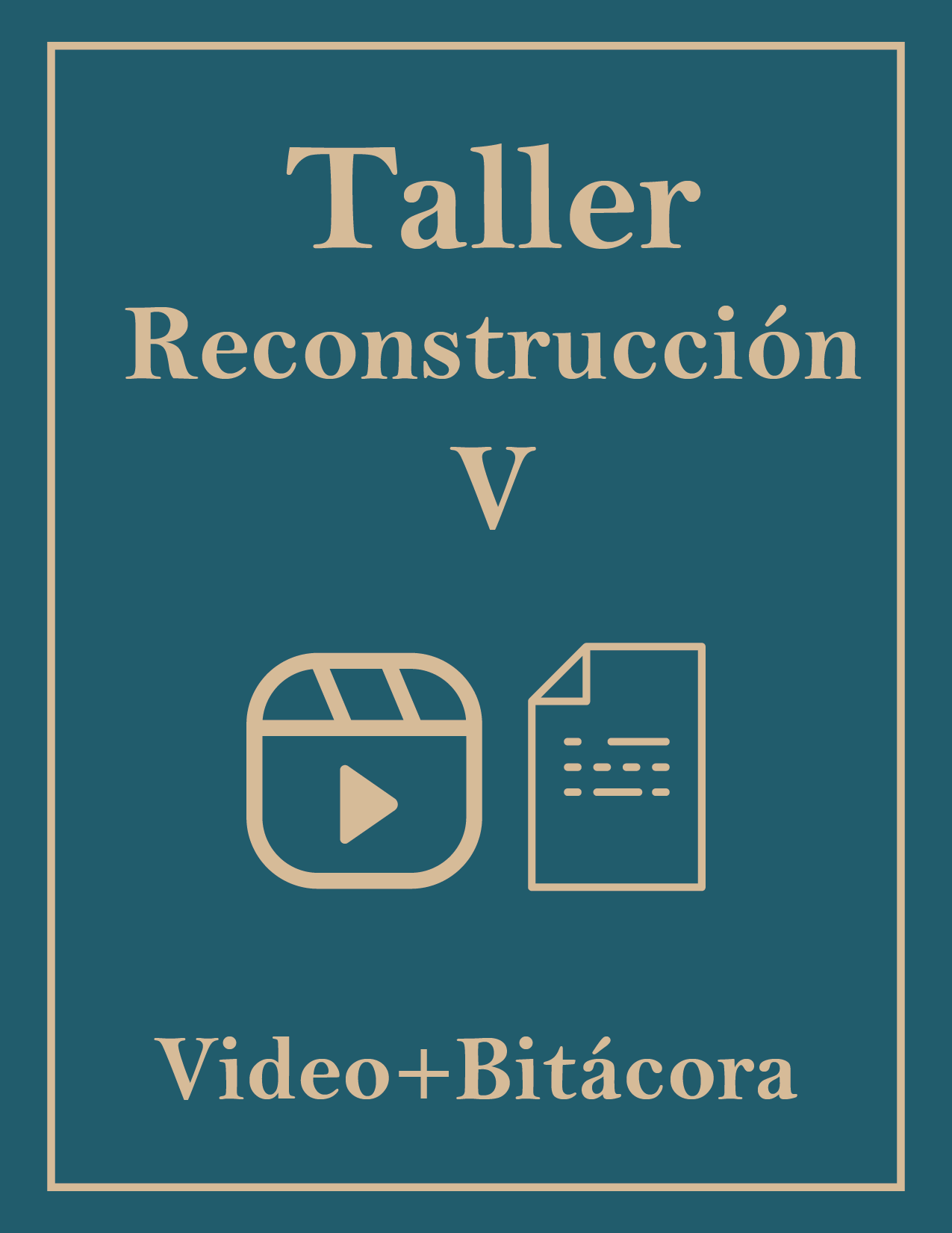 TALLER RECONSTRUCCIÓN V – VIDEO + BITÁCORA