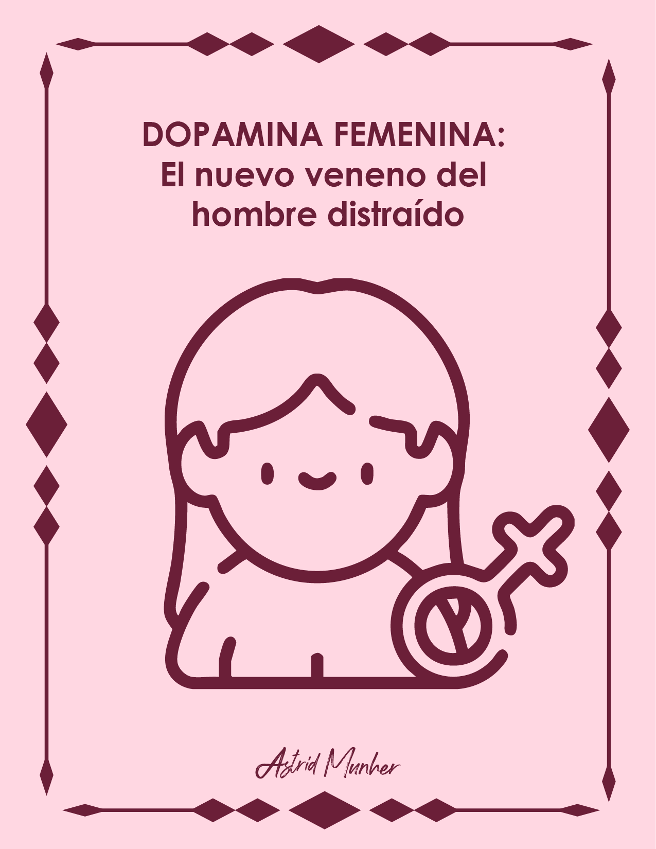 Dopamina femenina: El nuevo veneno del hombre distraído