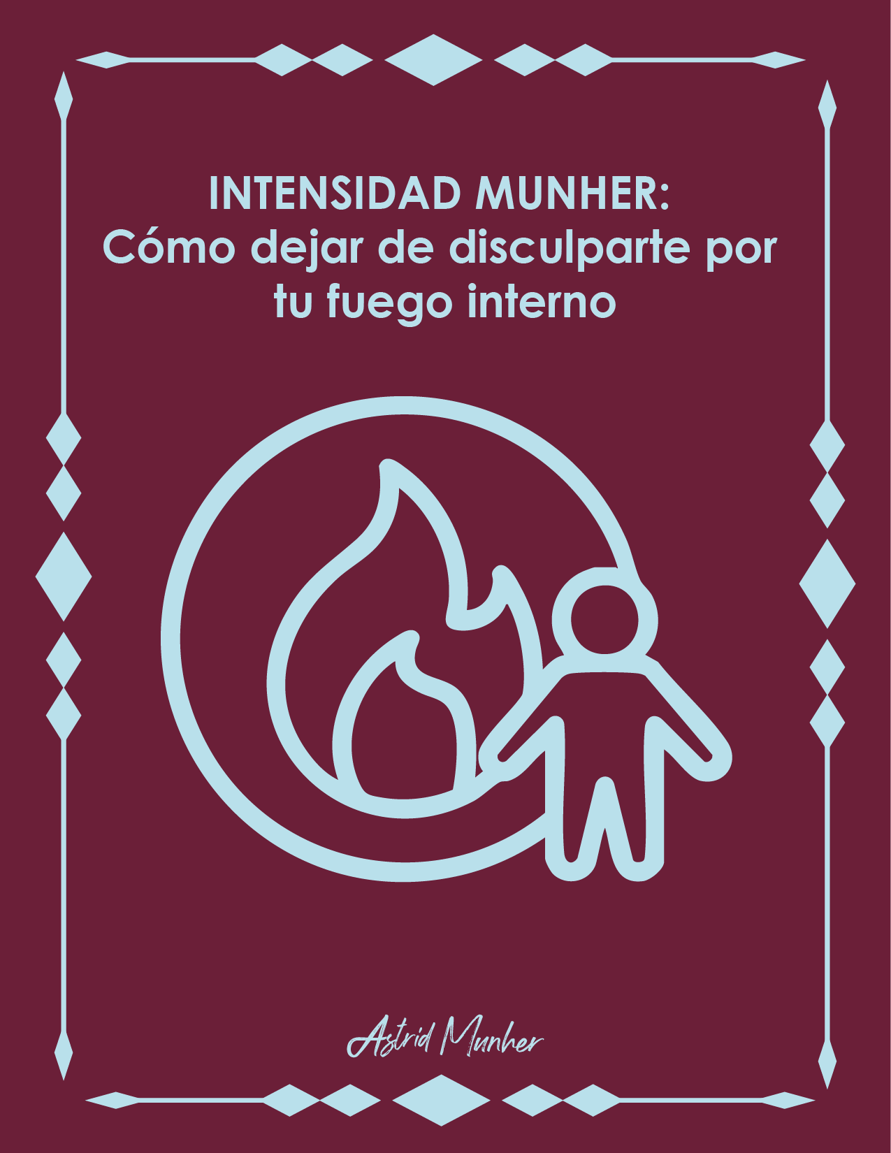 INTENSIDAD MUNHER Cómo dejar de disculparte por tu fuego interno