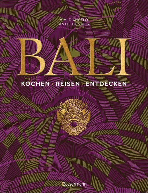 Bali: Kochen - Reisen - Entdecken