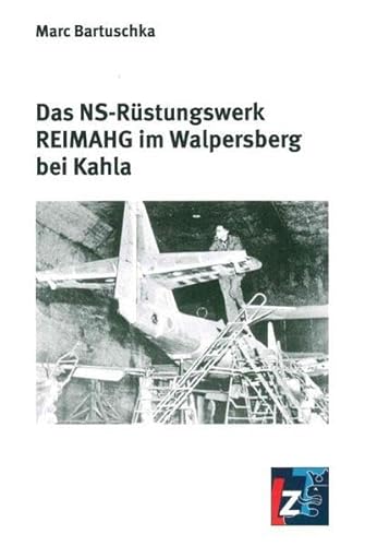 Das NS-Rüstungswerk REIMAHG im Walpersberg bei Kahla