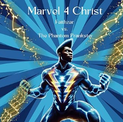 Marvel 4 Christ Faithzar vs. The Phantom Prankster