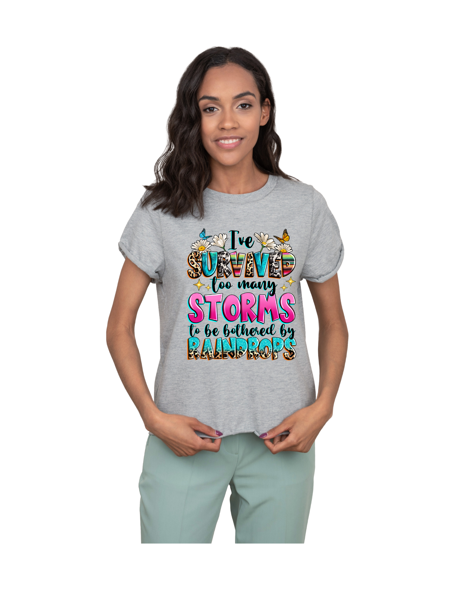 I survived too many storms to be bothered by raindrops