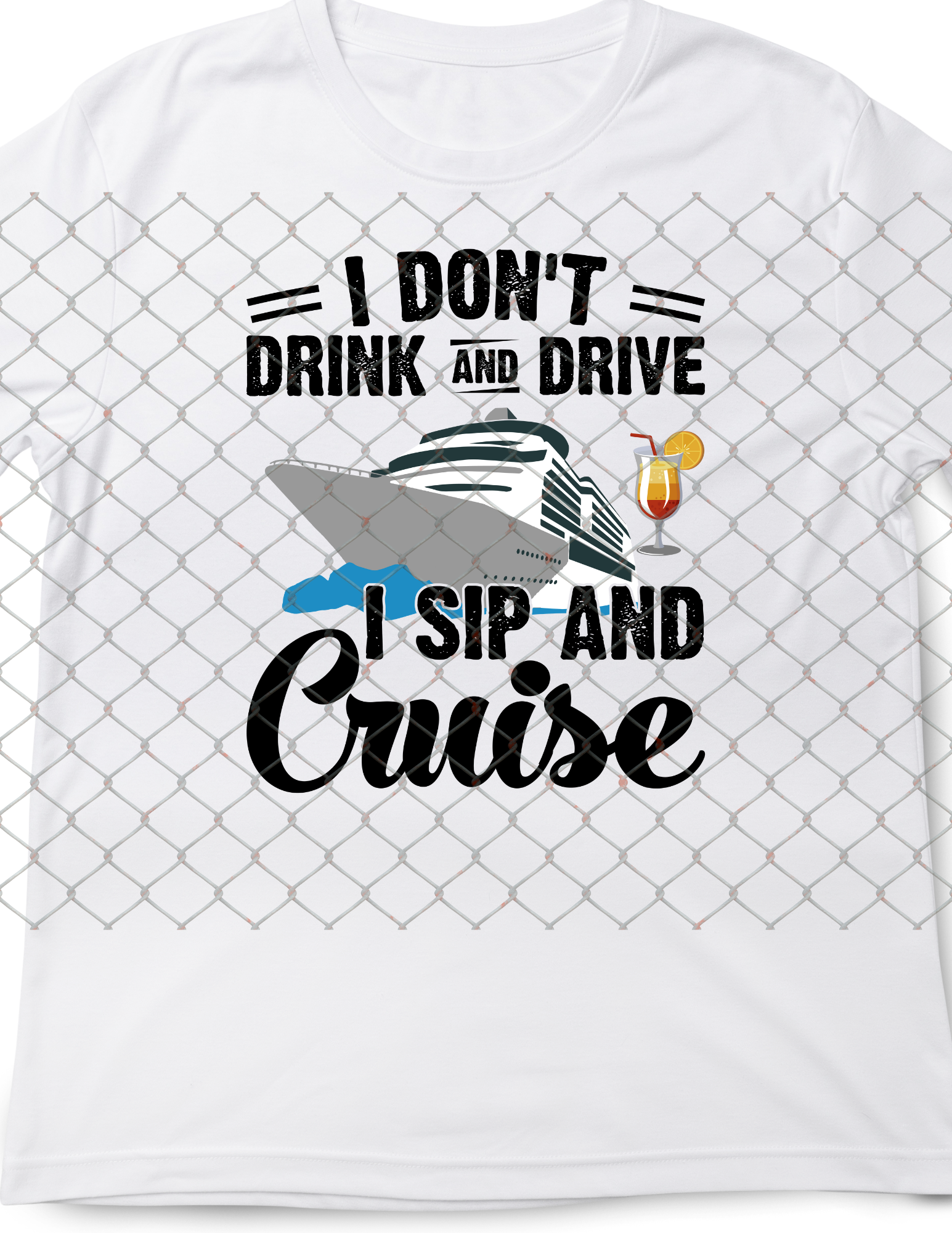 I don't drink and drive, I Sip and cruise