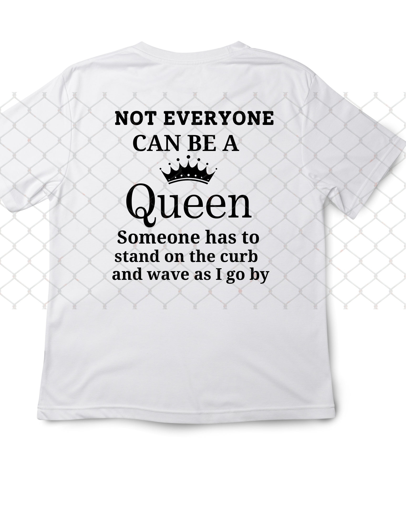 Not everyone can be queen, someone has to stand on the curb and wave as I go by