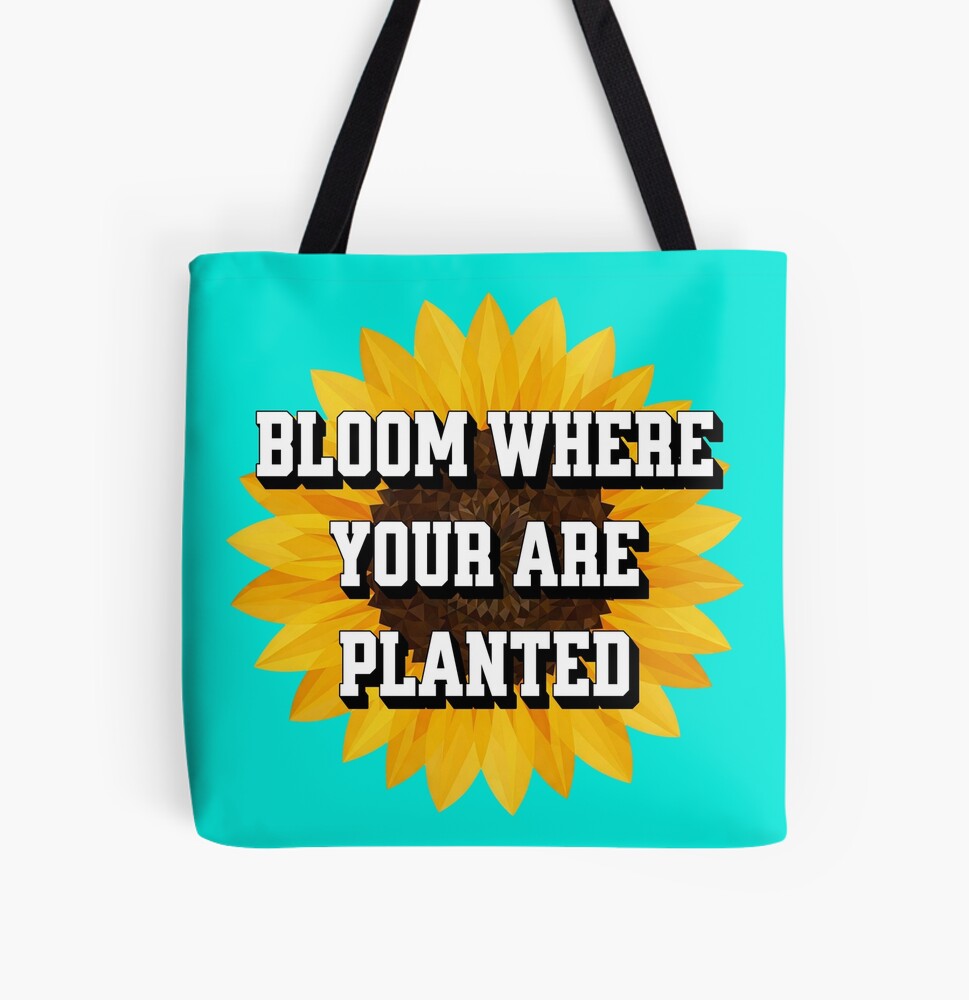 Bloom Where You Are Planted Tote Bag