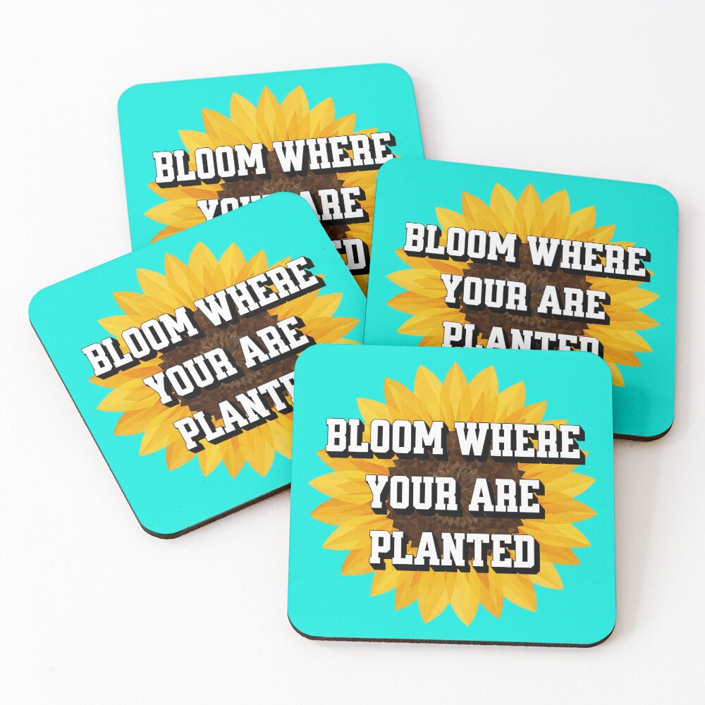 Bloom Where You Are Planted Coasters