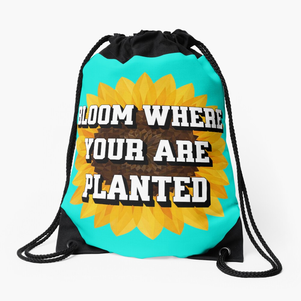 Bloom Where You Are Planted Drawstring Bag