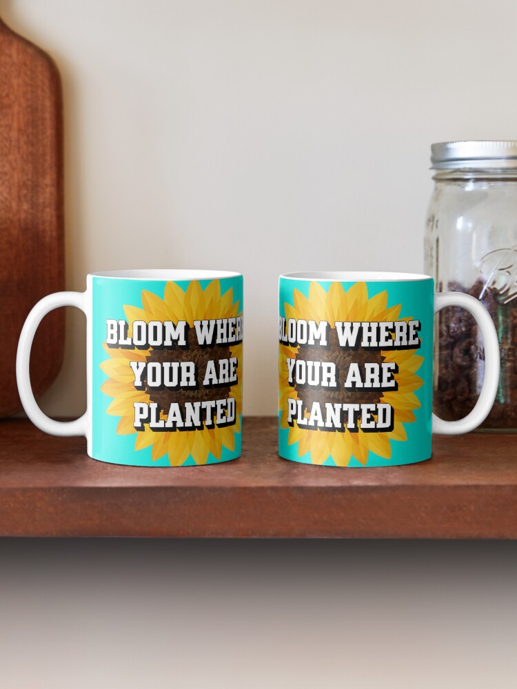 Bloom Where You Are Planted Coffee Mugs