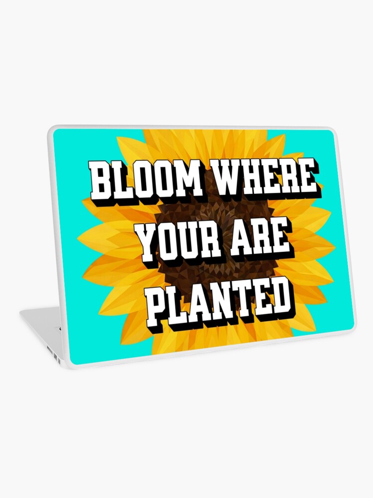 Bloom Where You Are Planted Laptop Skin