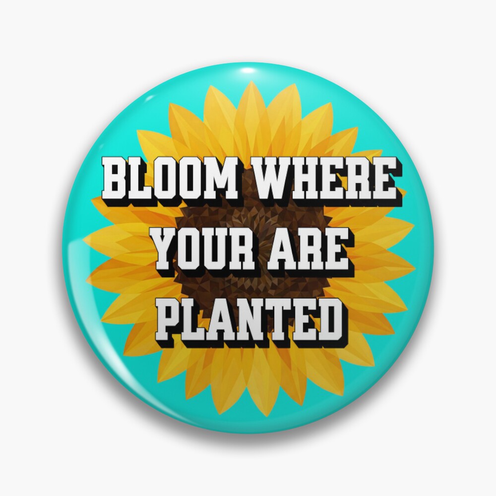 Bloom Where You Are Planted Pin