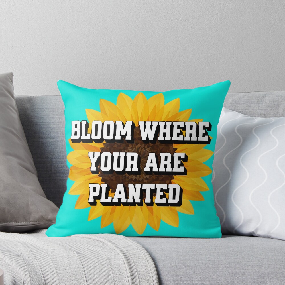 Bloom Where You Are Planted Throw Pillow