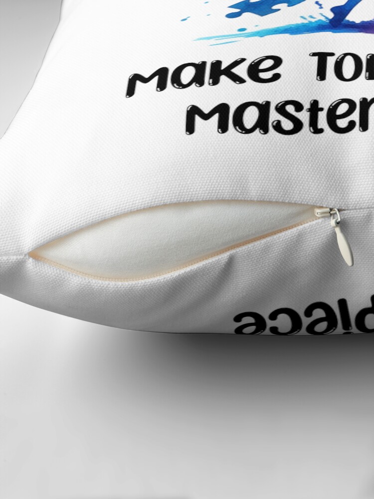 Make Today Your Masterpiece Throw Pillow