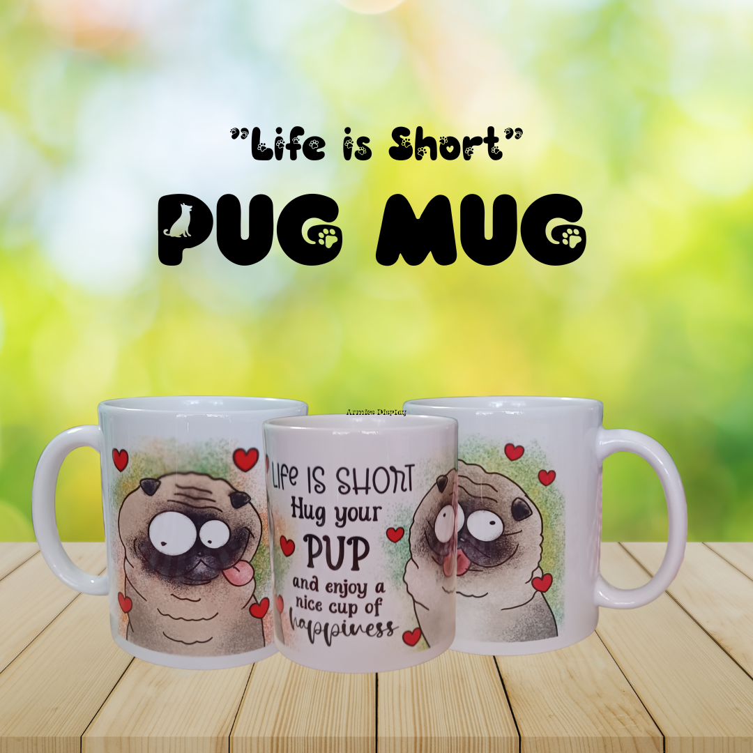 Pug Lover’s Mug – “Life is Short, Hug Your Pup” – 11 oz & 15 oz Ceramic Mug