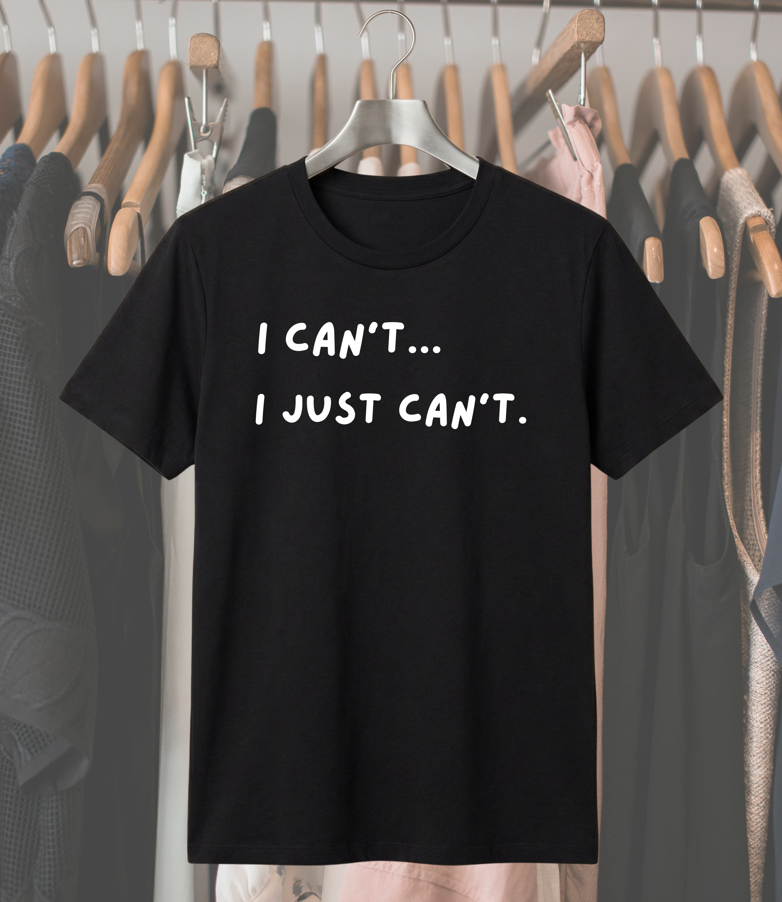 I Can't... I Just Can't. T-Shirt