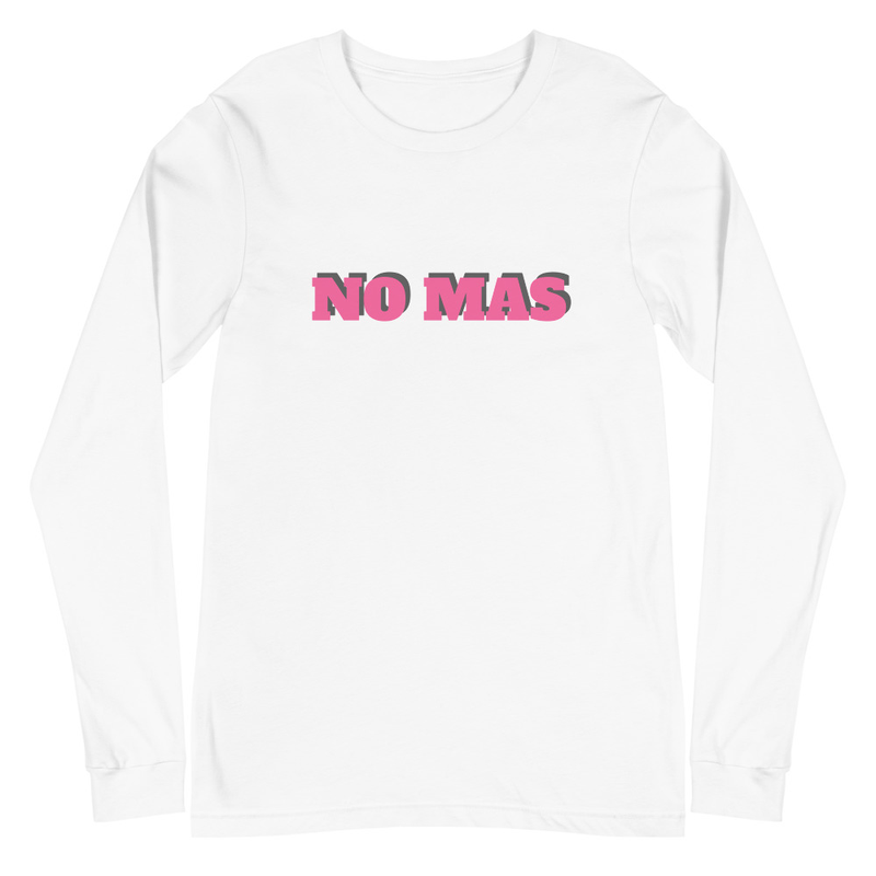 No Mas Unisex Long Sleeve Tee