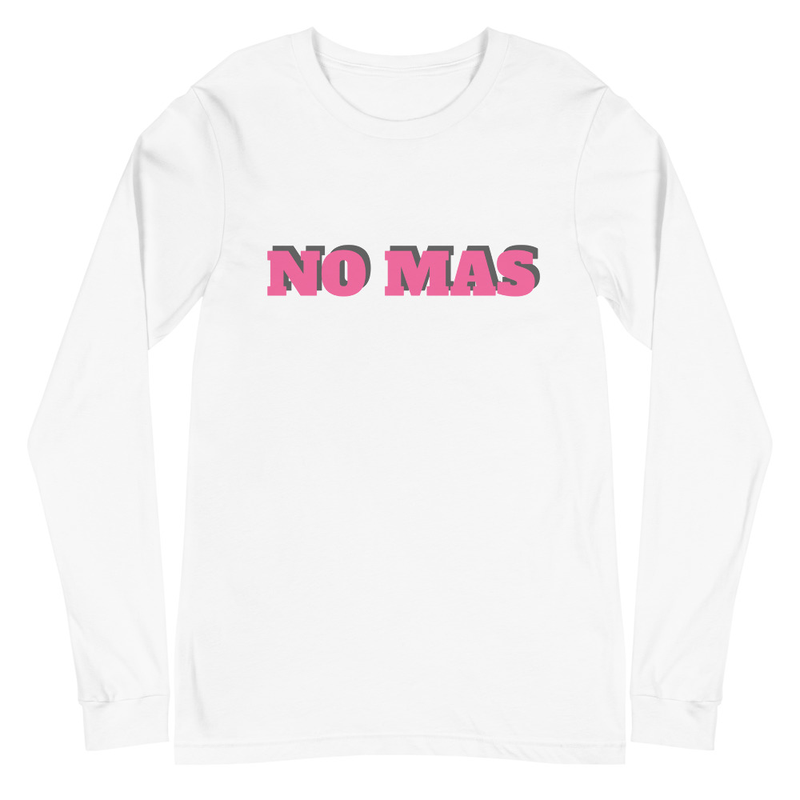 No Mas Unisex Long Sleeve Tee