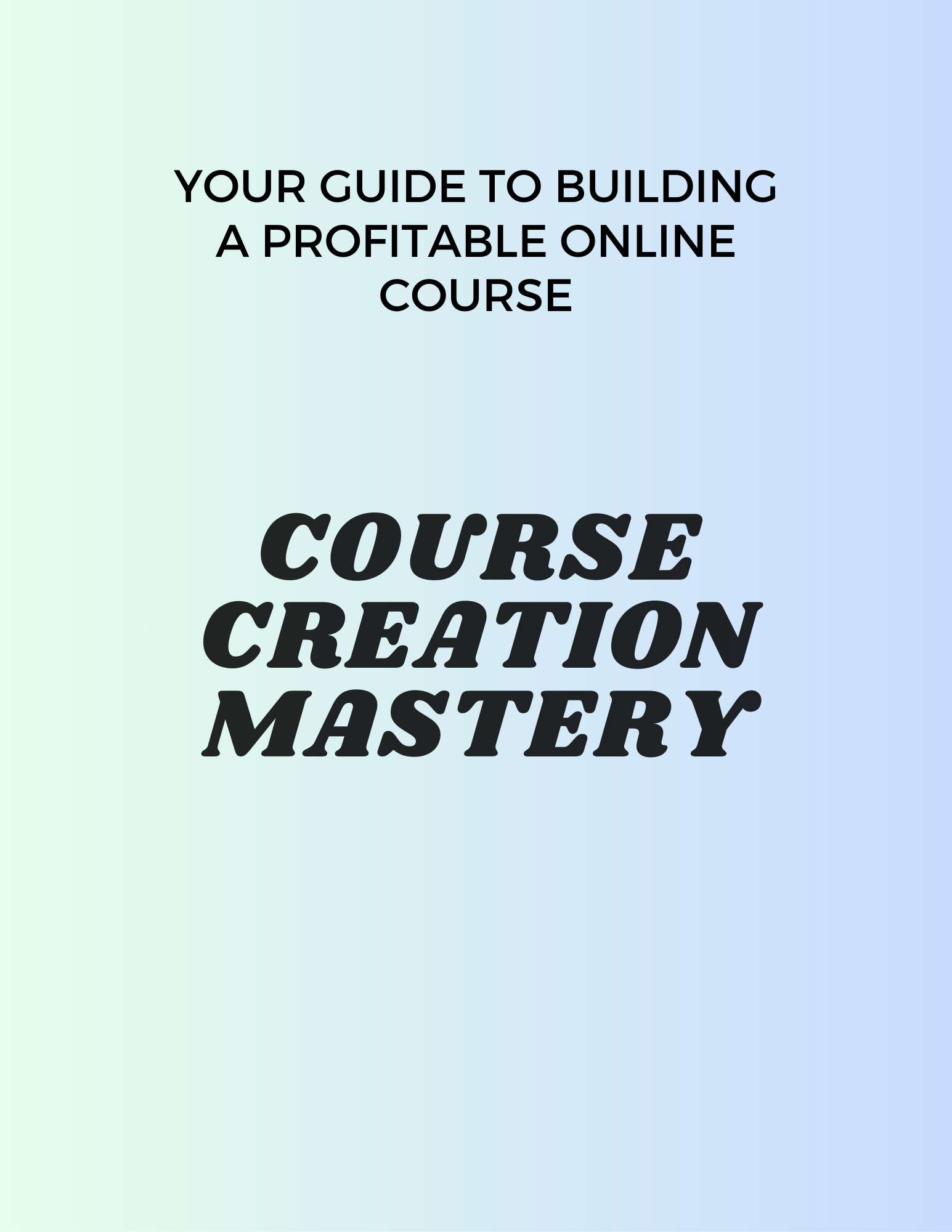 Course Creation Mastery: Your Guide to Building a Profitable Online Course