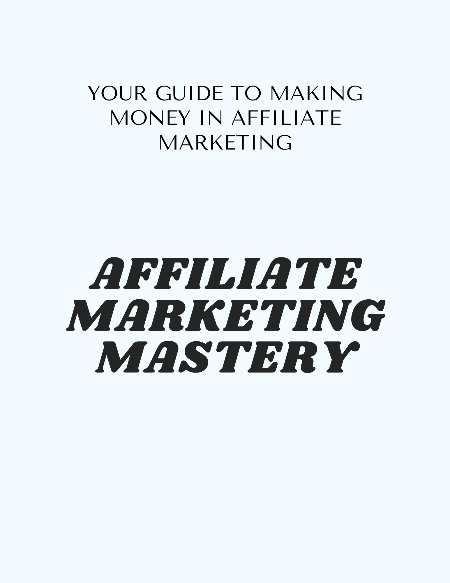 Affiliate Marketing Mastery: Your Guide to Making Money in Affiliate Marketing