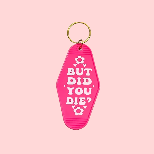 Resin Coated "But Did You Die" Motel Style Keychain