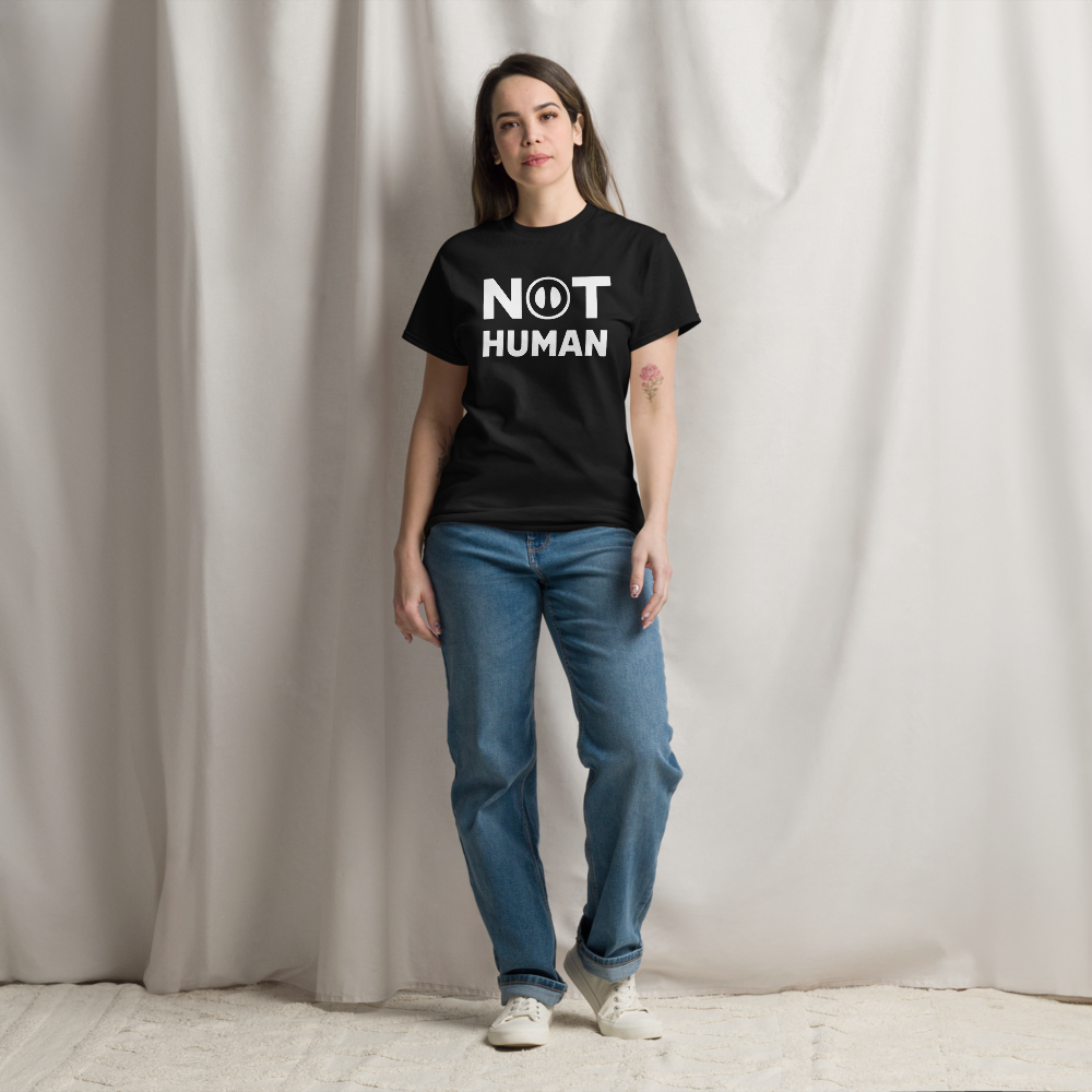 Not Human - Unisex classic tee