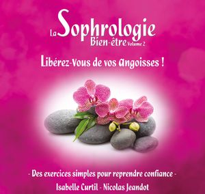 Libérez-vous de vos angoisses Sophrologie bien-être Volume 2 CD guidé