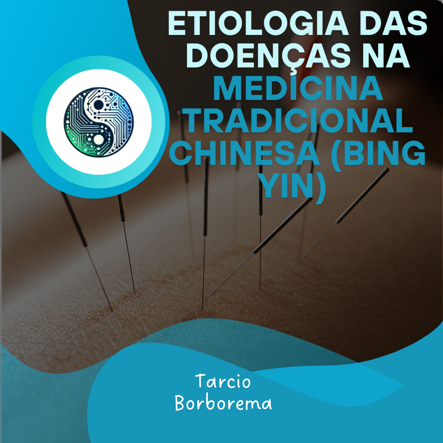 Etiologia das Doenças na Medicina Tradicional Chinesa (Bing Yin) 