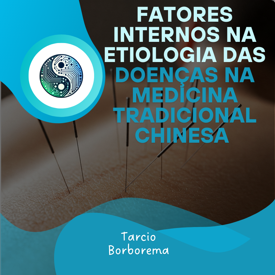 Fatores Internos na Etiologia das Doenças na Medicina Tradicional Chinesa 