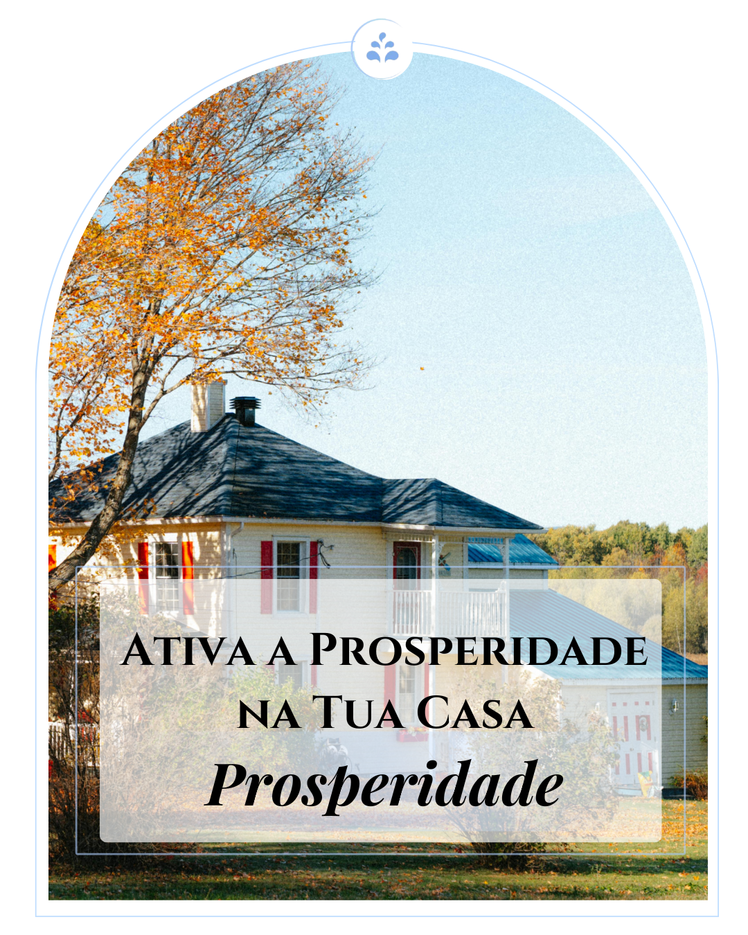 🏡 Autocura a tua Casa: DEIXA A PROSPERIDADE ENTRAR 🪽
