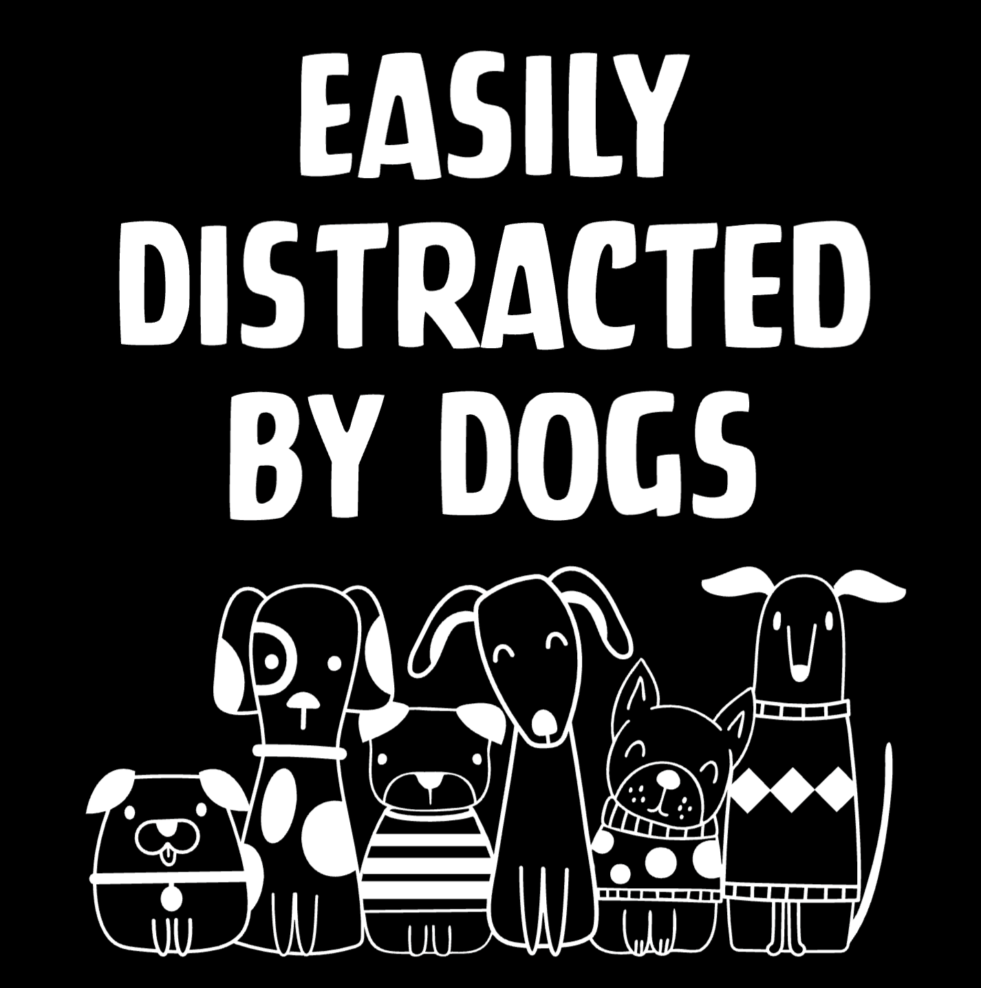 "Easily Distracted by Dogs" Collection