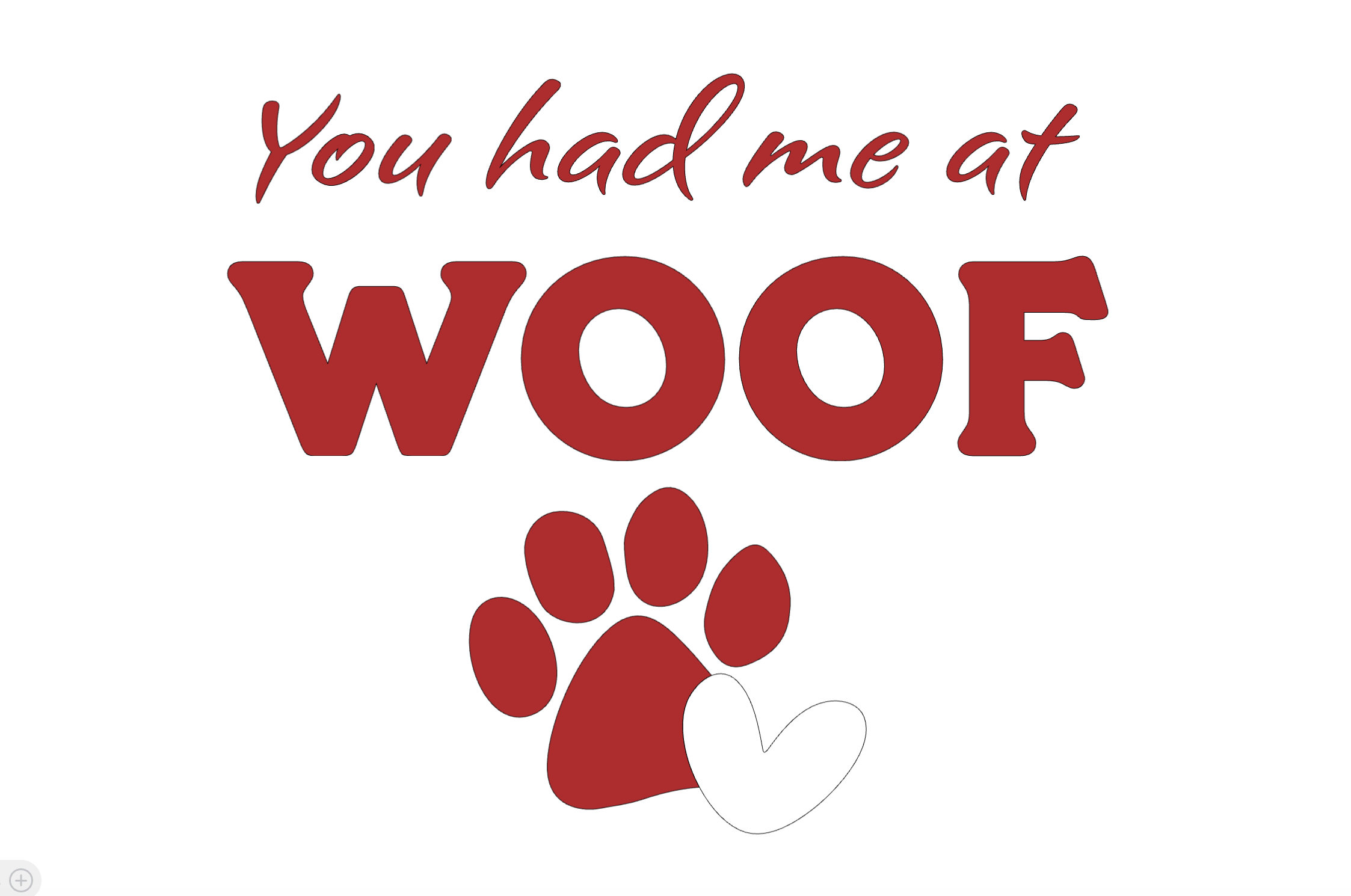 "You had me at woof" Collection