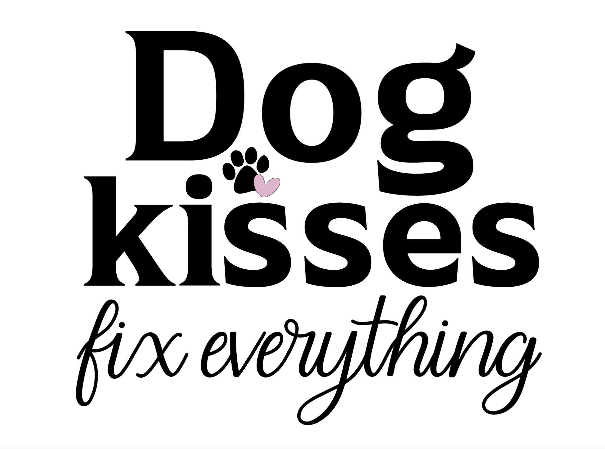 "Dog Kisses Fix Everything" Collection