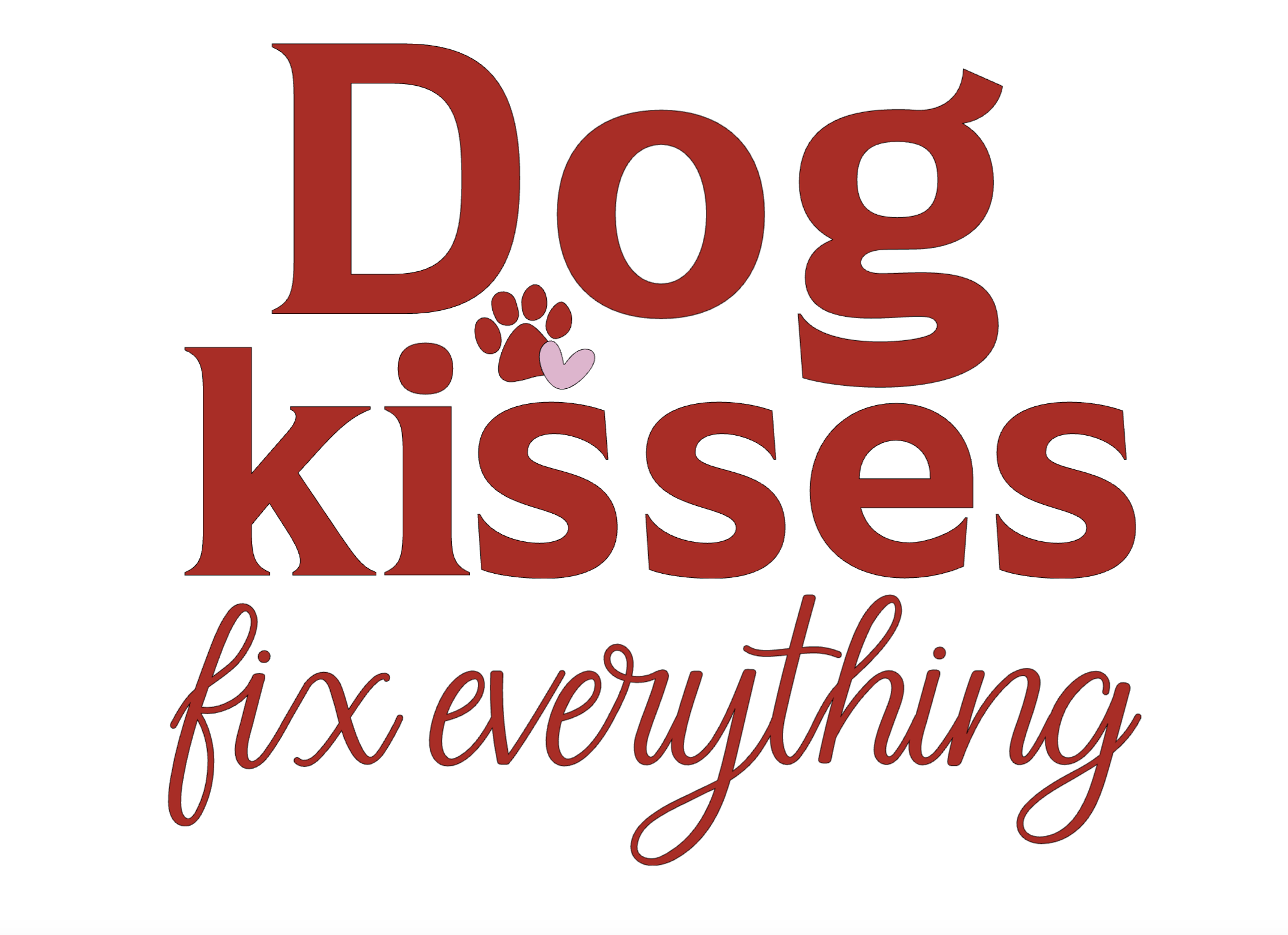 "Dog Kisses Fix Everything" Collection