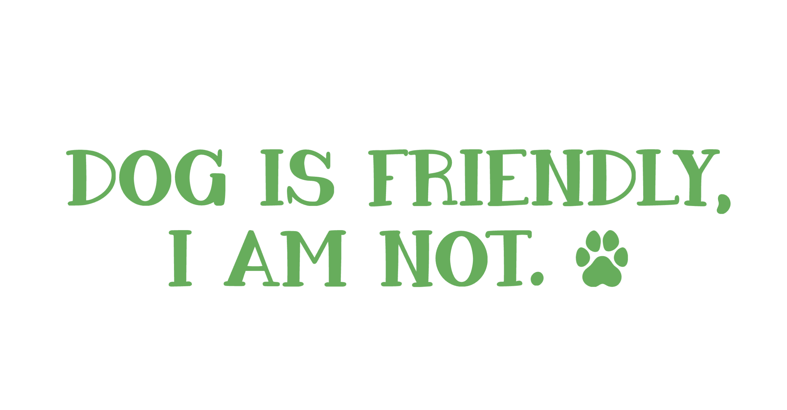 🐾 "Dog Is Friendly, I Am Not" Collection