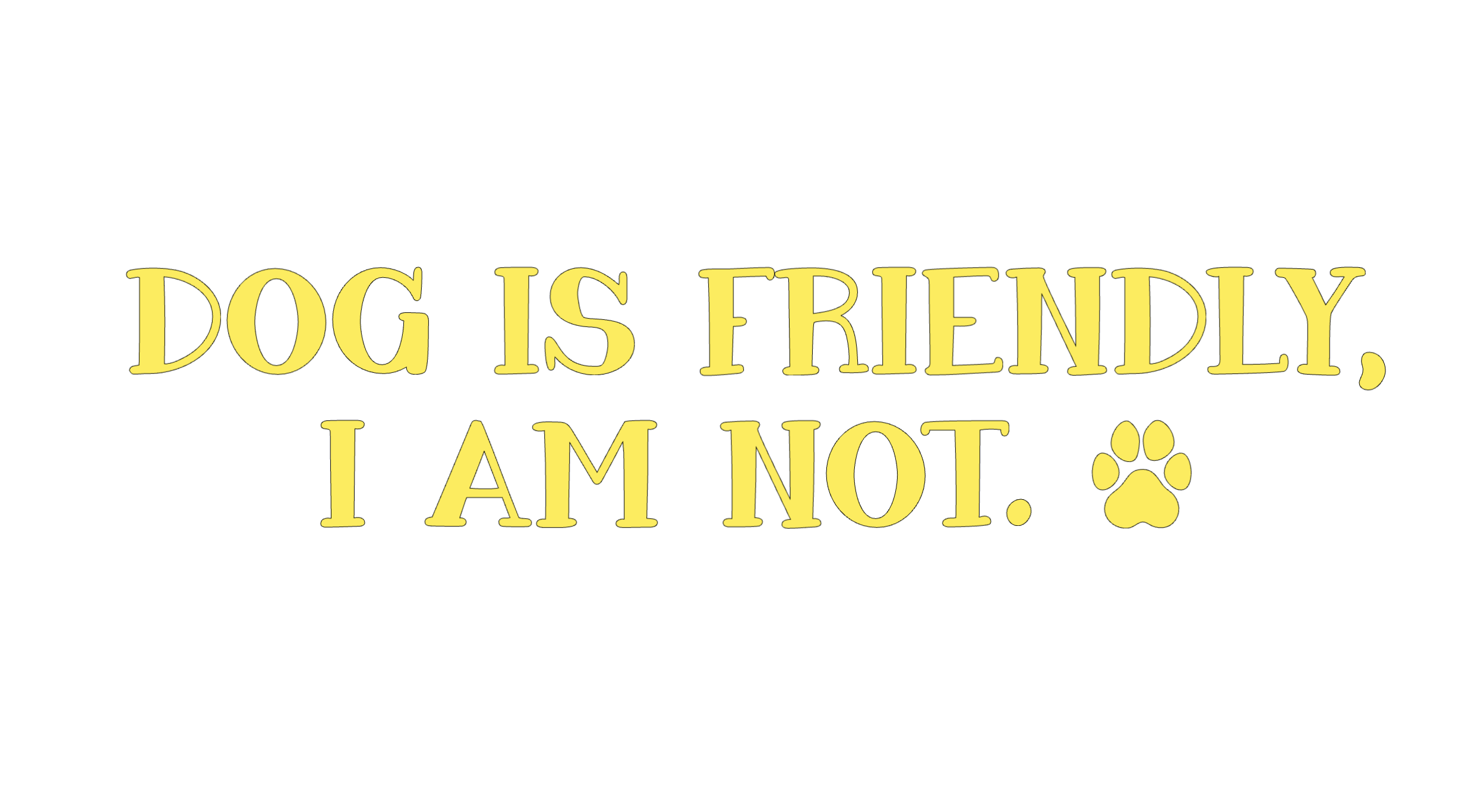 🐾 "Dog Is Friendly, I Am Not" Collection