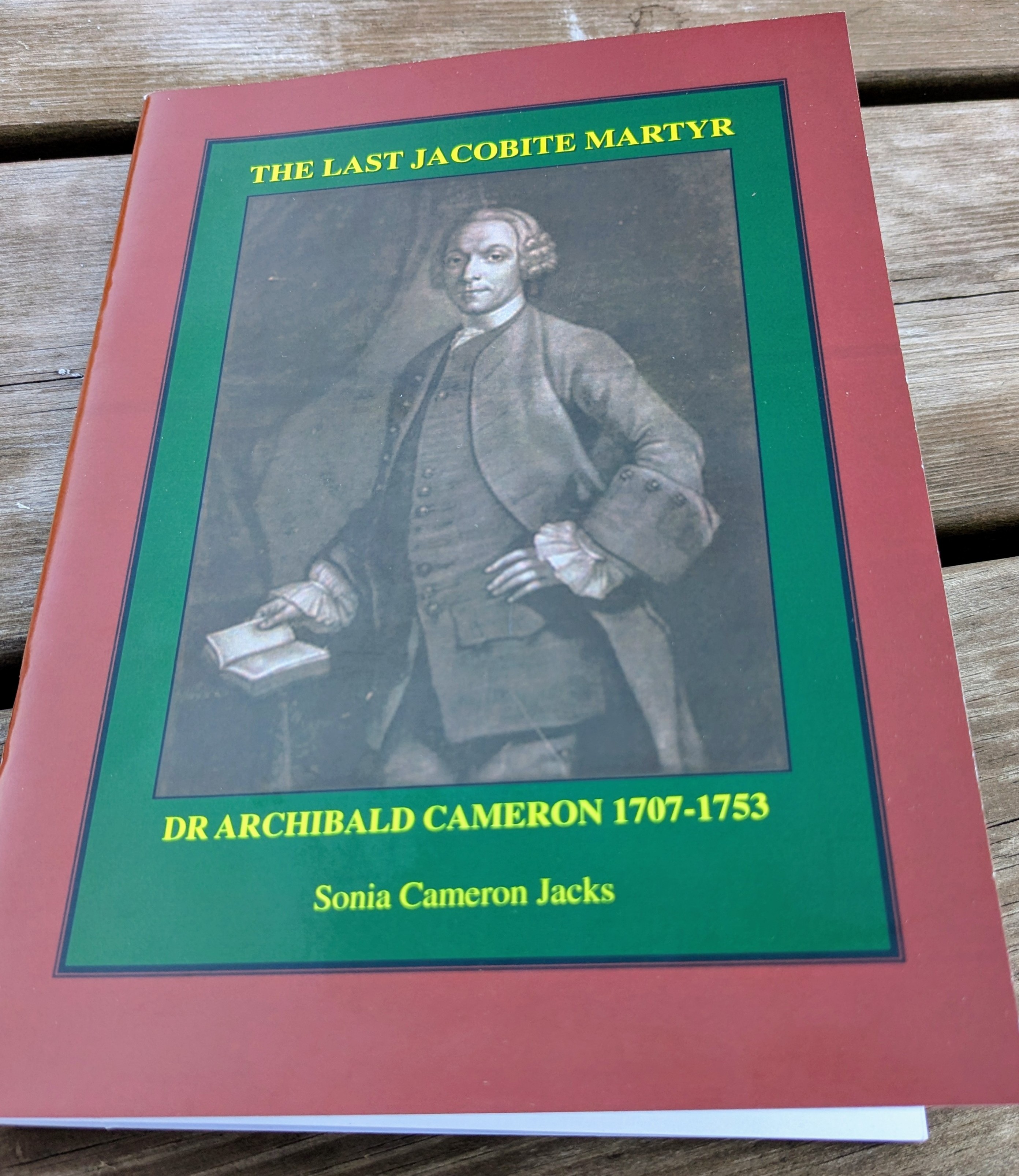 "The Last Jacobite Martyr - Doctor Archibald Cameron" - by Sonia Cameron Jacks.