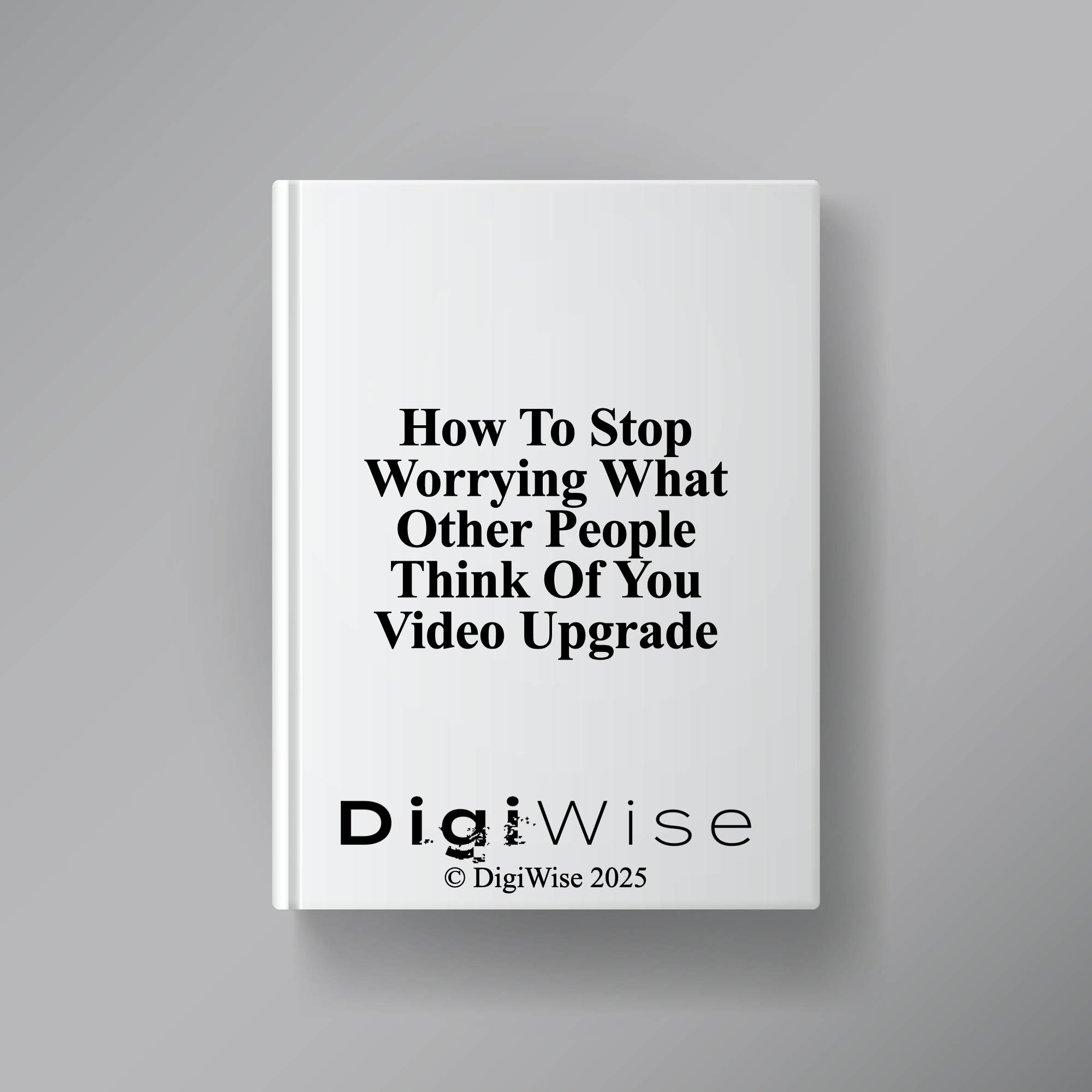How To Stop Worrying What Other People Think Of You Video Upgrade